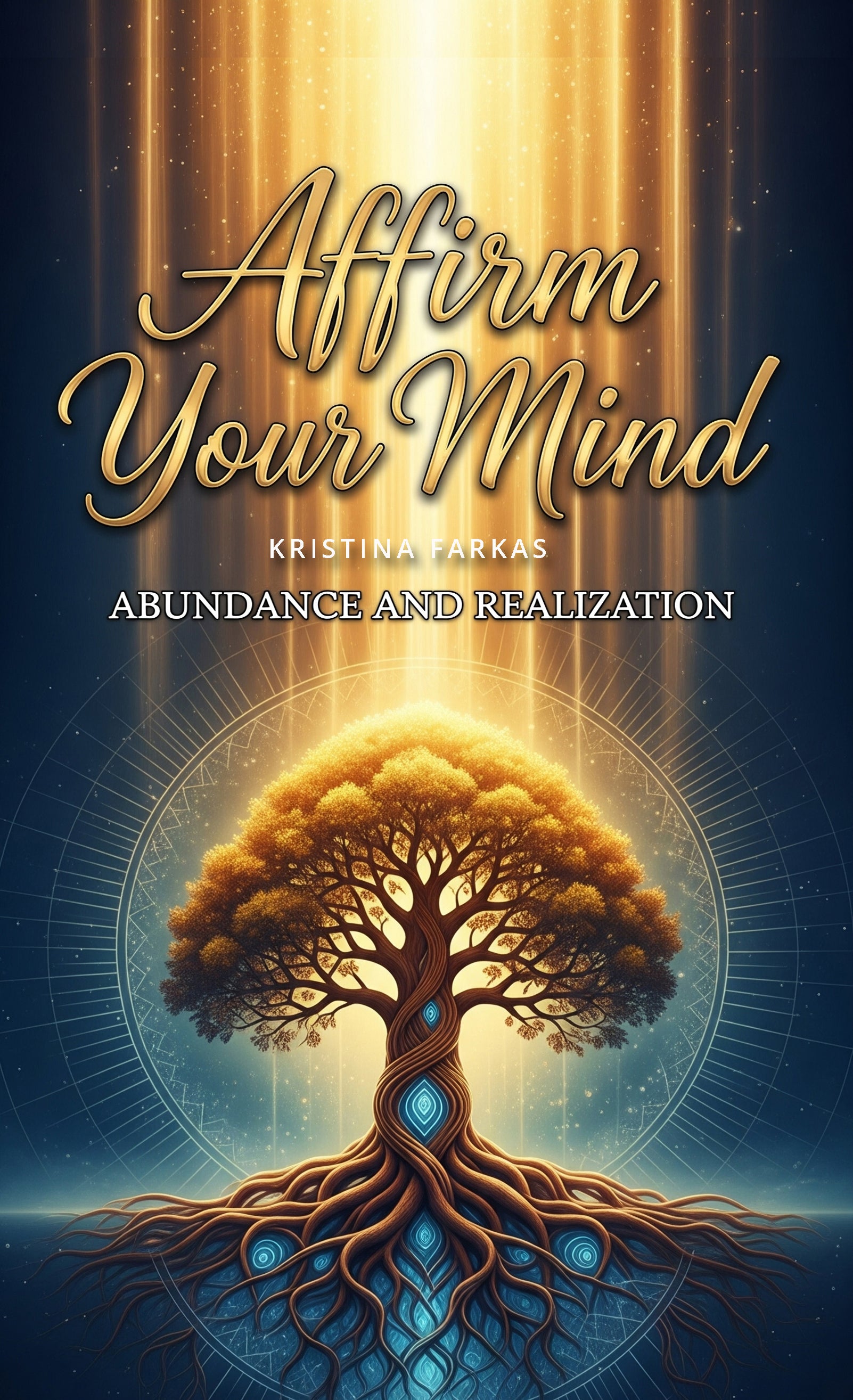 Affirm Your Mind. Abundance and Realization: A guide to align your energy with abundance and elevate your vibration. Personal growth and spiritual guide in English, 160 pages.