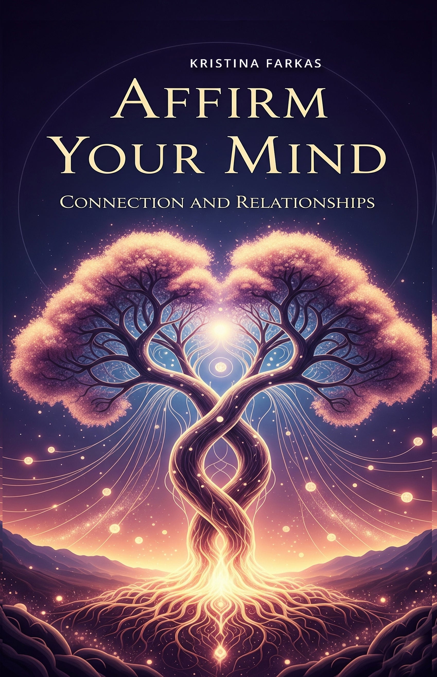 Affirm Your Mind. Connection and Relationships: Daily affirmations on love, gratitude, and empowerment. Personal growth guide in English, 160 pages.