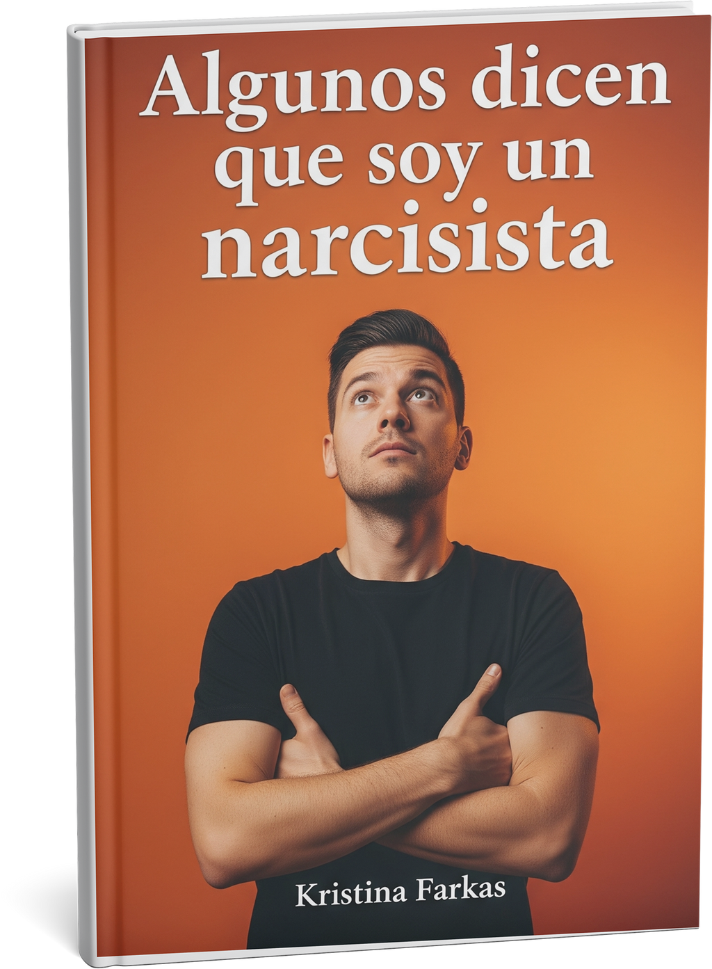 Algunos dicen que soy narcisista: Narrativa en primera persona sobre el éxito sin límites. Libro de autoayuda de 481 páginas.