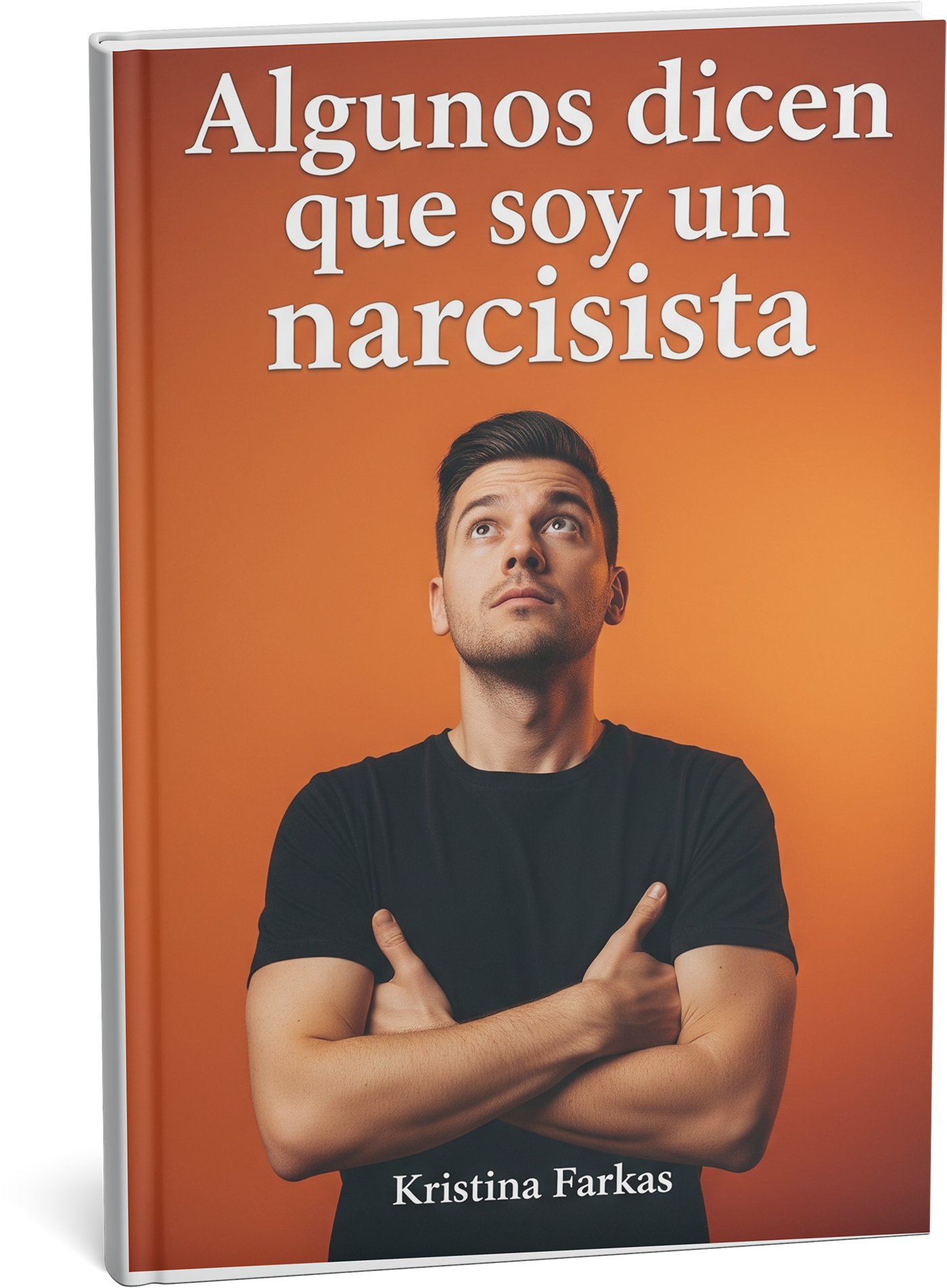 Algunos dicen que soy narcisista: Narrativa en primera persona sobre el éxito sin límites. Libro de autoayuda de 481 páginas.
