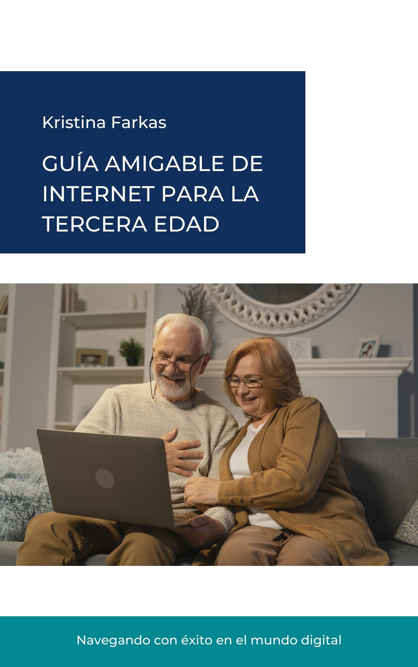 Guía Amigable de Internet para la Tercera Edad: Manual para que los adultos mayores naveguen por el mundo digital. 90 páginas.